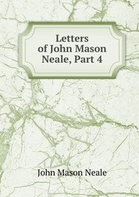 Letters of John Mason Neale, Part 4