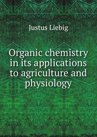 Organic chemistry in its applications to agriculture and physiology