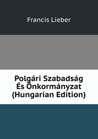 Polgari Szabadsag Es Onkormanyzat (Hungarian Edition)