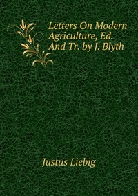 Letters On Modern Agriculture, Ed. And Tr. by J. Blyth