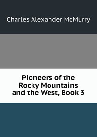 Pioneers of the Rocky Mountains and the West, Book 3