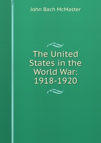 The United States in the World War: 1918-1920