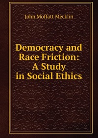 Democracy and Race Friction: A Study in Social Ethics