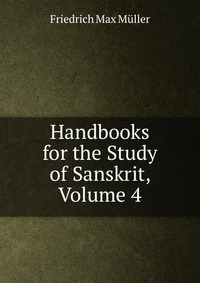 Handbooks for the Study of Sanskrit, Volume 4