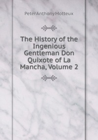 The History of the Ingenious Gentleman Don Quixote of La Mancha, Volume 2