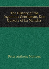 The History of the Ingenious Gentleman, Don Quixote of La Mancha