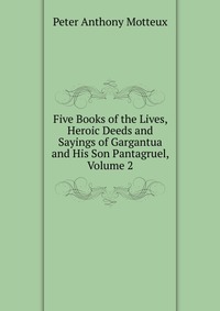 Five Books of the Lives, Heroic Deeds and Sayings of Gargantua and His Son Pantagruel, Volume 2