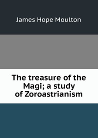 The treasure of the Magi; a study of Zoroastrianism