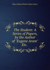 The Student: A Series of Papers, by the Author of 