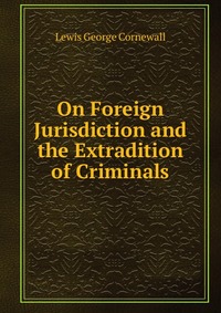 On Foreign Jurisdiction and the Extradition of Criminals