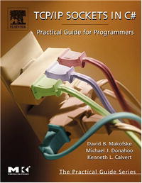 TCP/IP Sockets in C#: Practical Guide for Programmers (The Practical Guides)