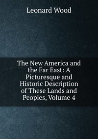 The New America and the Far East: A Picturesque and Historic Description of These Lands and Peoples, Volume 4