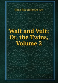 Walt and Vult: Or, the Twins, Volume 2