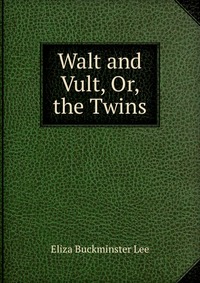 Walt and Vult, Or, the Twins