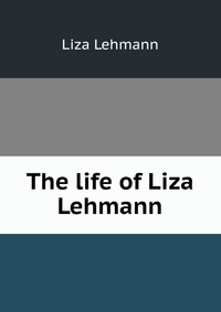 The life of Liza Lehmann