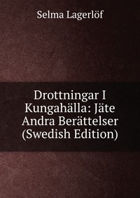 Drottningar I Kungahalla: Jate Andra Berattelser (Swedish Edition)