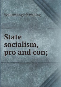 State socialism, pro and con;