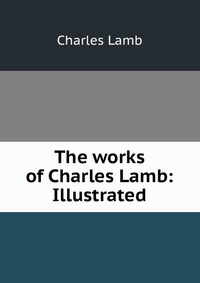 The works of Charles Lamb: Illustrated