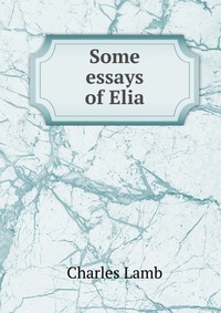 Some essays of Elia