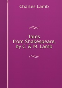 Tales from Shakespeare, by C. & M. Lamb