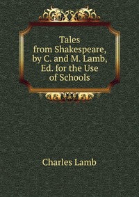 Tales from Shakespeare, by C. and M. Lamb, Ed. for the Use of Schools