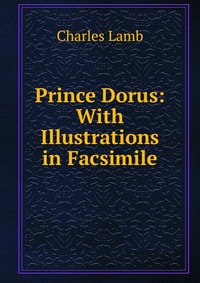 Prince Dorus: With Illustrations in Facsimile