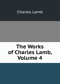 The Works of Charles Lamb, Volume 4