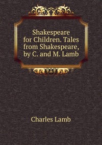 Shakespeare for Children. Tales from Shakespeare, by C. and M. Lamb