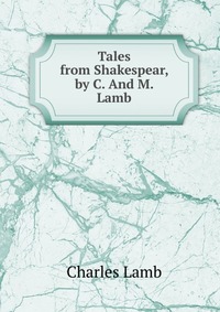 Tales from Shakespear, by C. And M. Lamb