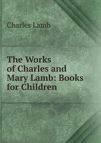 The Works of Charles and Mary Lamb: Books for Children