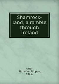 Shamrock-land; a ramble through Ireland