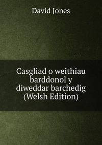 Casgliad o weithiau barddonol y diweddar barchedig (Welsh Edition)