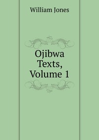 Ojibwa Texts, Volume 1