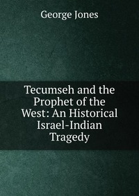 Tecumseh and the Prophet of the West: An Historical Israel-Indian Tragedy