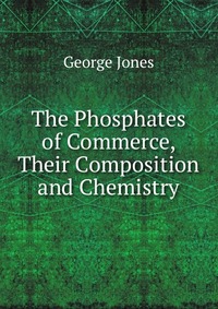 The Phosphates of Commerce, Their Composition and Chemistry