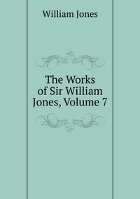 The Works of Sir William Jones, Volume 7