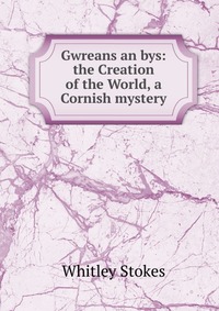 Gwreans an bys: the Creation of the World, a Cornish mystery