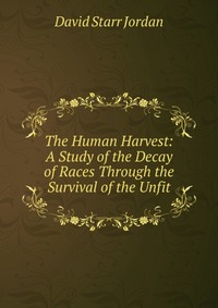 The Human Harvest: A Study of the Decay of Races Through the Survival of the Unfit