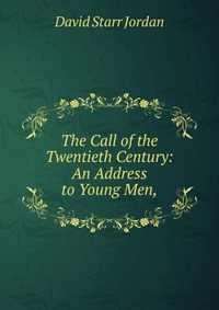 The Call of the Twentieth Century: An Address to Young Men,