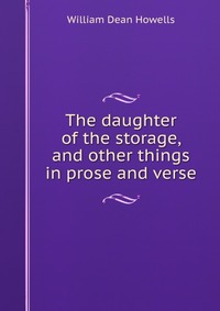 The daughter of the storage, and other things in prose and verse