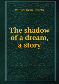 The shadow of a dream, a story