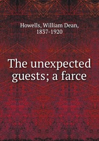 The unexpected guests; a farce