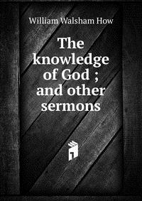 The knowledge of God ; and other sermons