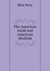 The American mind and American idealism