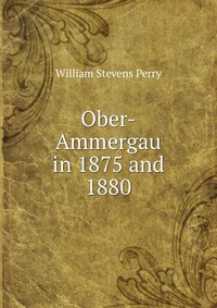 Ober-Ammergau in 1875 and 1880