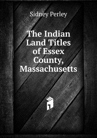 The Indian Land Titles of Essex County, Massachusetts