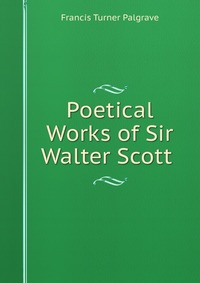 Poetical Works of Sir Walter Scott