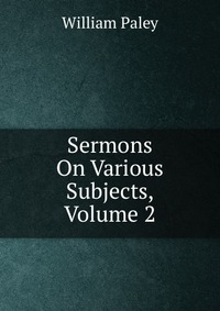 Sermons On Various Subjects, Volume 2