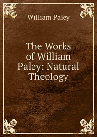 The Works of William Paley: Natural Theology