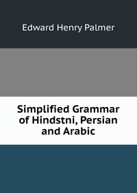 Simplified Grammar of Hindstni, Persian and Arabic